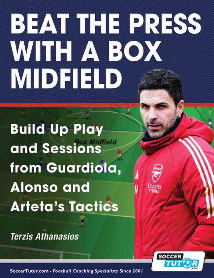 Beat the Press With a Box Midfield - Build Up Play and Sessions from Guardiola, Alonso and Arteta's Tactics - ST-B071