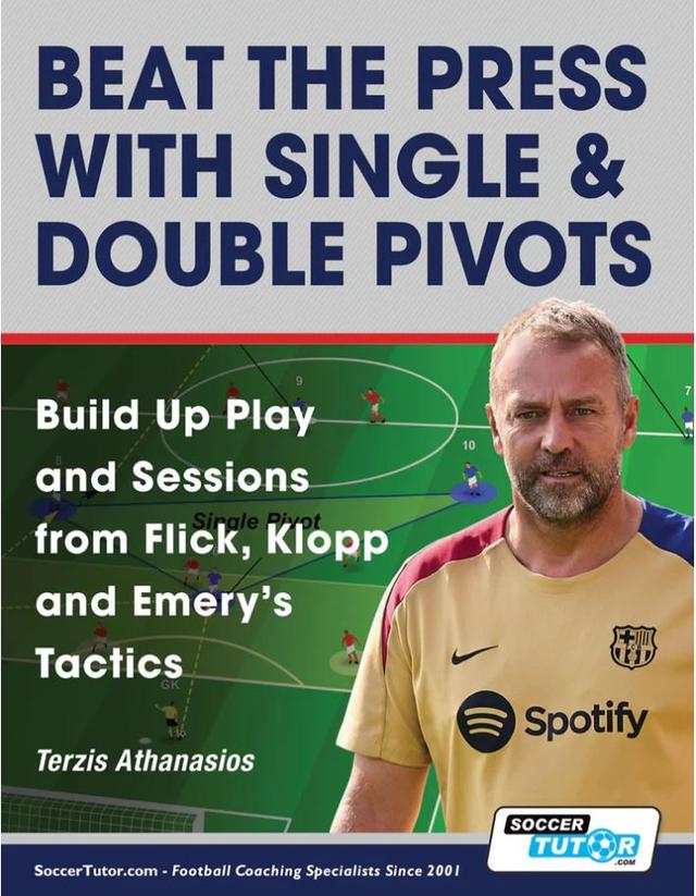 Beat the Press With Single & Double Pivots - Build Up Play and Sessions from Flick, Klopp and Emery's Tactics - ST998