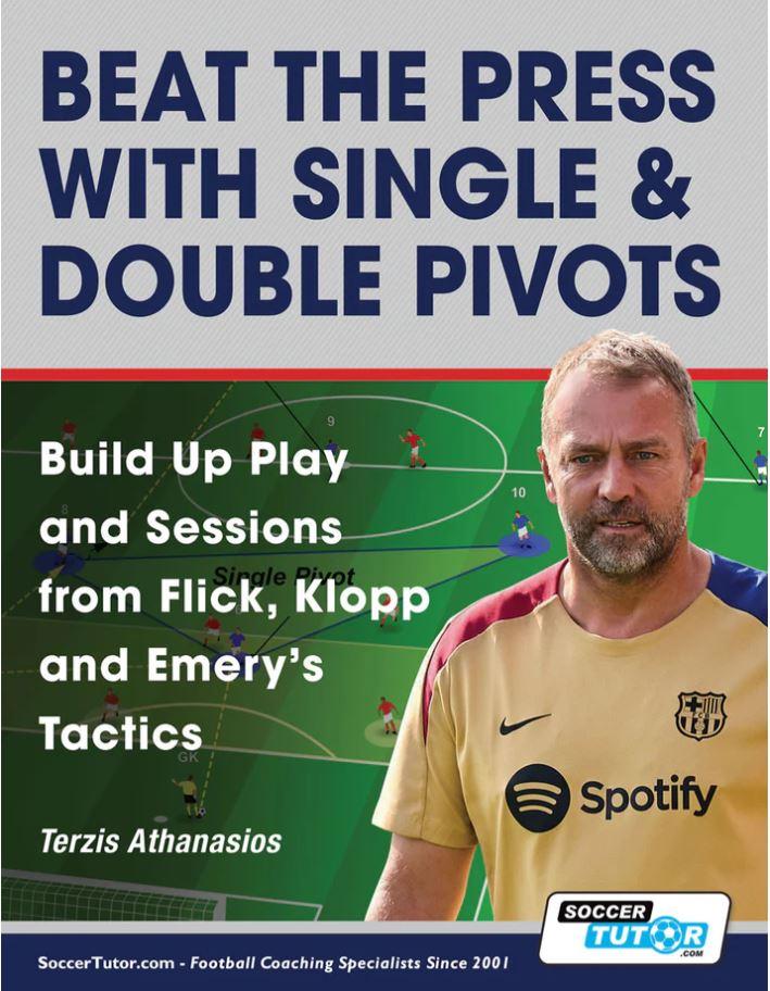 Beat the Press With Single & Double Pivots - Build Up Play and Sessions from Flick, Klopp and Emery's Tactics - ST998
